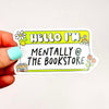 Hello Mentally at Bookstore - Bookish Vinyl Sticker-Cricket Paper Co.