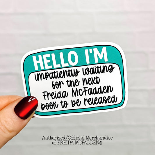 Hello I'm Impatiently Waiting for More Freida Vinyl Sticker - Official Merchandise of Freida McFadden FM20